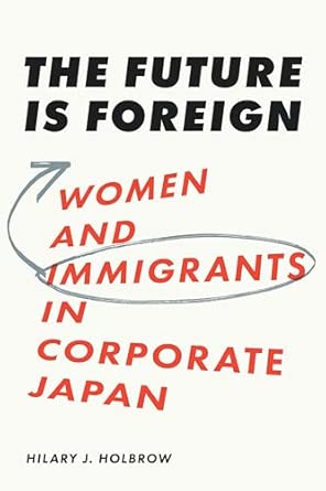 The future is foreign : women and immigrants in corporate Japan