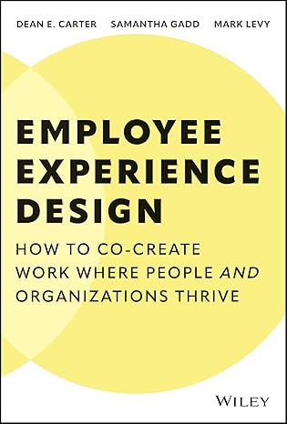 Employee experience design : how to co-create work where people and organizations thrive
