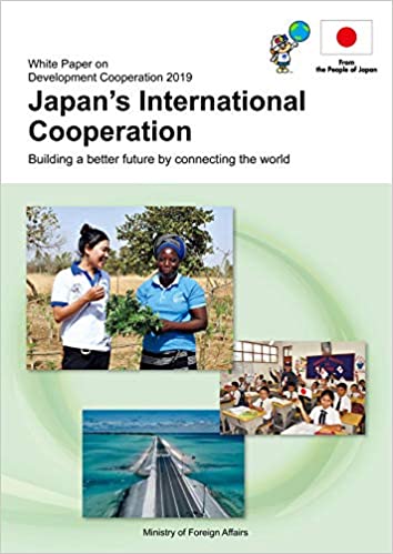 Japan's international cooperation : White paper on development cooperation. 2019, building a better future by connecting the world