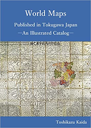 World maps published in Tokugawa Japan : an illustrated catalog