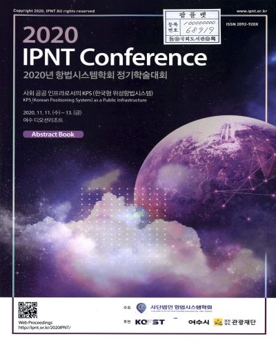 (2020년) 항법시스템학회 정기학술대회 = 2020 IPNT conference : KPS (Korean positioning system) as a public infrastructure : 사회 공공 인프라로서의 KPS(한국형 위성항법시스템) : Abstract book