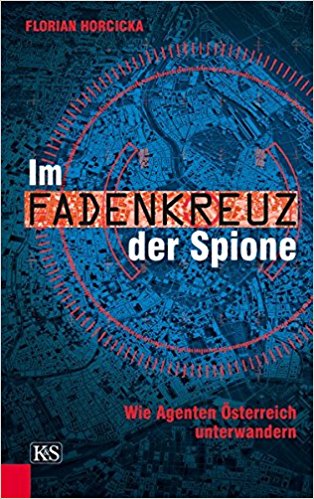 Im Fadenkreuz der Spione : Wie Agenten Österreich unterwandern