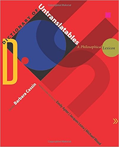 Dictionary of untranslatables : a philosophical lexicon