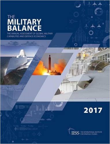 The military balance : the annual assessment of global military capabilities and defence economics. 2017