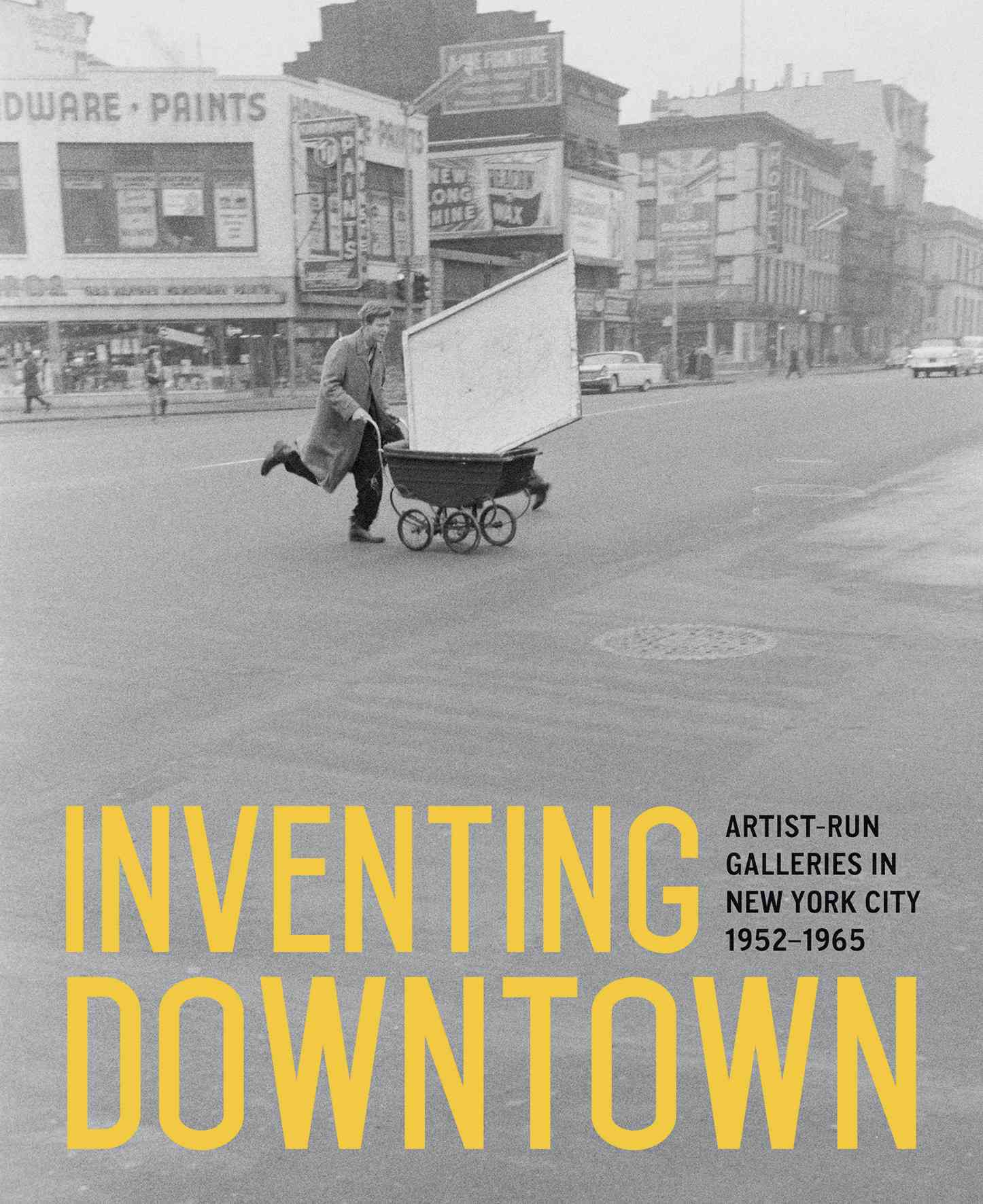 Inventing downtown : artist-run galleries in New York City 1952-1965