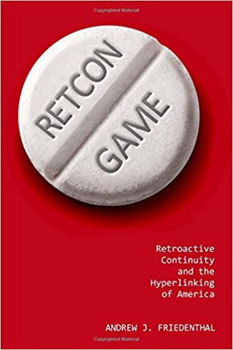 Retcon game : retroactive continuity and the hyperlinking of America
