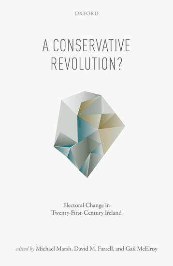A conservative revolution? : electoral change in twenty-first-century Ireland