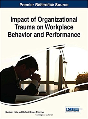 Impact of organizational trauma on workplace behavior and performance / Stanislav Hála and Richard Brunet-Thornton, [editors].