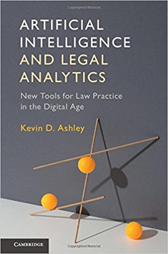 Artificial intelligence and legal analytics : new tools for law practice in the digital age / Kevin D. Ashley.