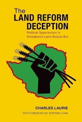 The land reform deception : political opportunism in Zimbabwe's land seizure era