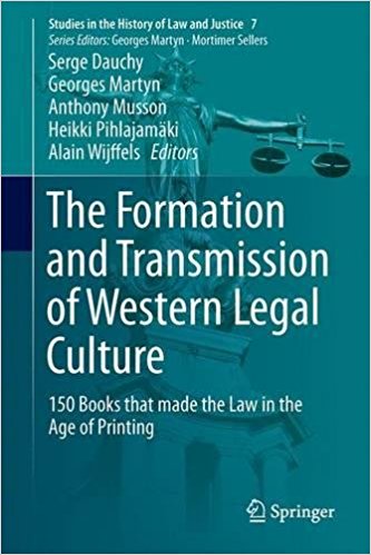 The formation and transmission of Western legal culture : 150 books that made the law in the age of printing