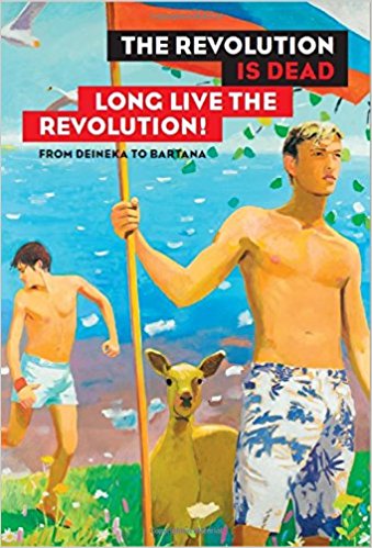 The revolution is dead - long live the revolution! : from Malevich to Judd, from Deineka to Bartana