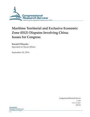 Maritime territorial and Exclusive Economic Zone (EEZ) disputes involving China : issues for Congress
