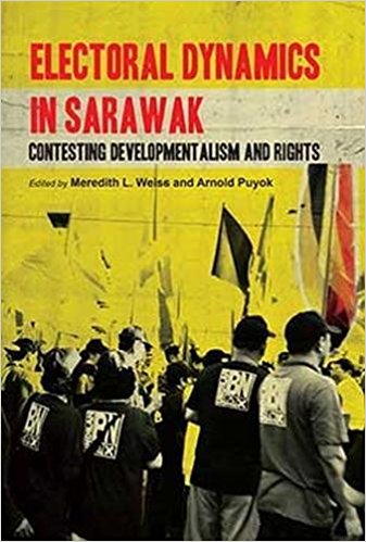 Electoral dynamics in Sarawak : contesting developmentalism and rights