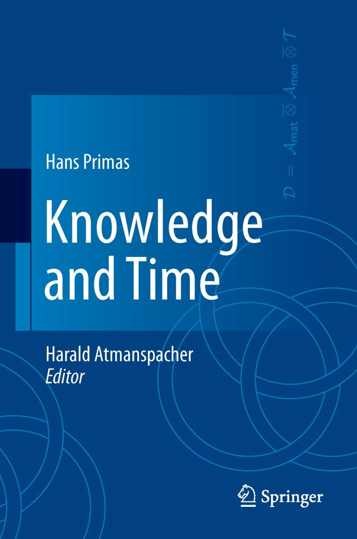 Knowledge and time / Hans Primas ; edited and annotated by Harald Atmanspacher.