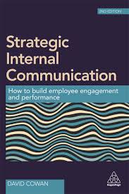 Strategic internal communication : how to build employee engagement and performance
