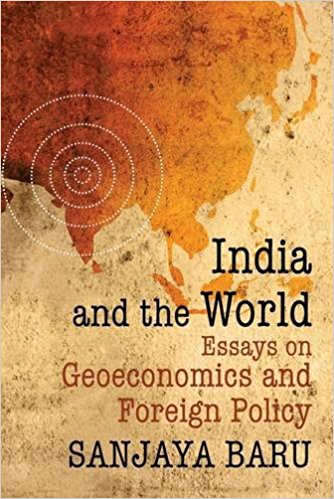 India and the world : essays on geoeconomics and foreign policy