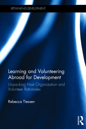 Learning and volunteering abroad for development : unpacking host organization and volunteer rationales / Rebecca Tiessen.