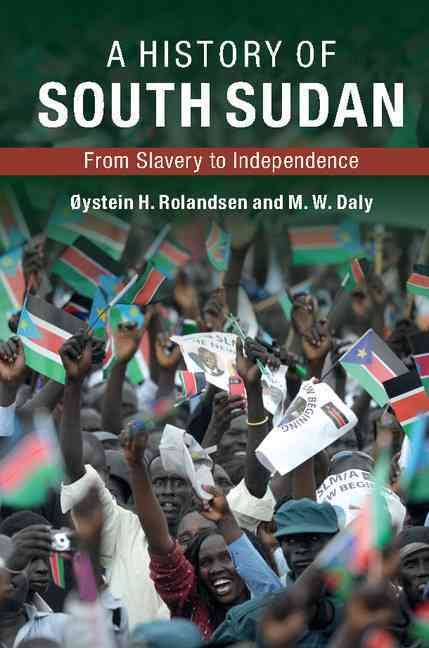 A history of South Sudan : from slavery to independence