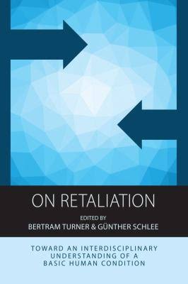 On retaliation : towards an interdisciplinary understanding of a basic human condition