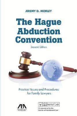 The Hague Abduction Convention : practical issues and procedures for family lawyers