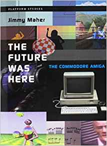 The future was here : the Commodore Amiga