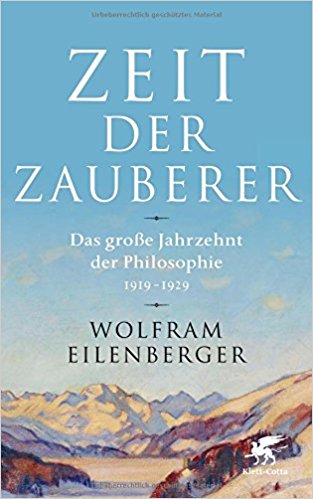 Zeit der Zauberer : Das große Jahrzehnt der Philosophie, 1919-1929