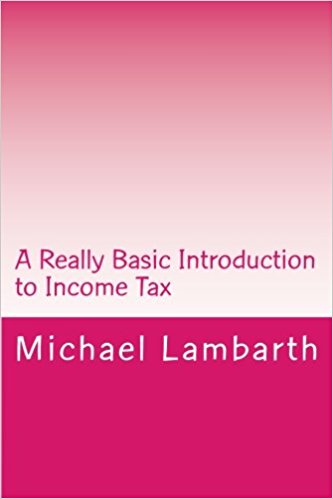 A really basic introduction to income Tax / by Michael A. Lambarth.