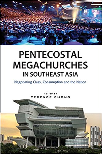 Pentecostal megachurches in Southeast Asia : negotiating class, consumption and the nation