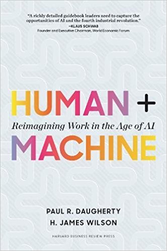 Human + machine : reimagining work in the age of AI / Paul R. Daugherty, H. James Wilson.