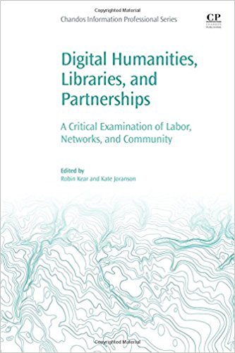 Digital humanities, libraries, and partnerships : a critical examination of labor, networks, and community