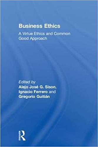 Business ethics : a virtue ethics and common good approach