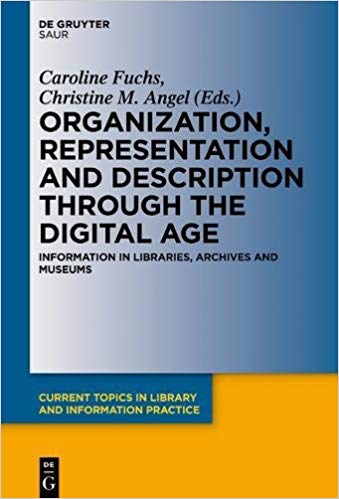 Organization, representation and description through the digital age : information in libraries, archives and museums