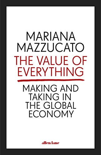 The value of everything : making and taking in the global economy