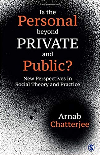 Is the personal beyond private and public? : new perspectives in social theory and practice / Arnab Chatterjee.