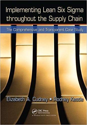 Implementing lean six sigma throughout the supply chain : the comprehensive and transparent case study / Elizabeth A. Cudney, Rodney Kestle.