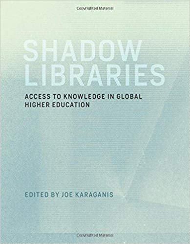 Shadow libraries : access to knowledge in global higher education