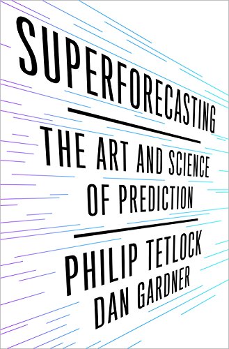 Superforecasting : the art and science of prediction