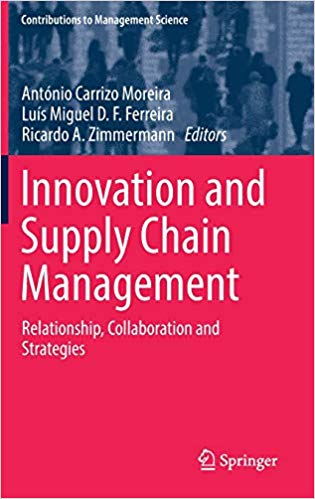 Innovation and supply chain management : relationship, collaboration and strategies / António Carrizo Moreira, Luís Miguel D.F. Ferreira, Ricardo A. Zimmermann, editors.