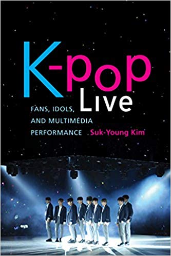 K-pop live : fans, idols, and multimedia performance / Suk-Young Kim.