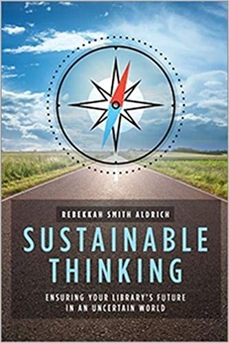 Sustainable thinking : ensuring your library's future in an uncertain world
