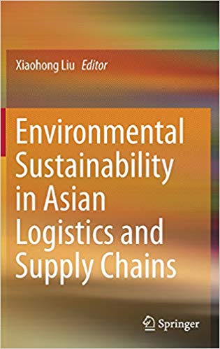 Environmental sustainability in Asian logistics and supply chains / Xiaohong Liu, editor.