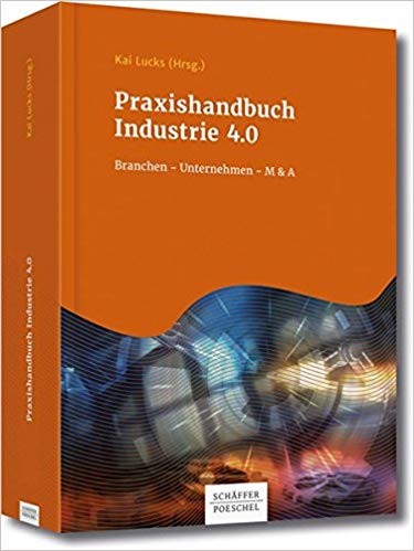 Praxishandbuch Industrie 4.0 : Branchen - Unternehmen - M＆A