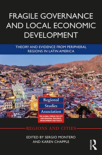 Fragile governance and local economic development : theory and evidence from peripheral regions in Latin America