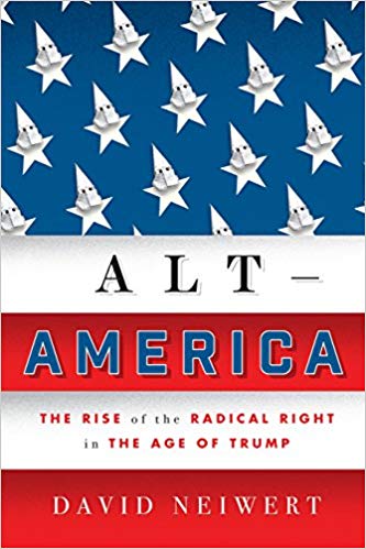 Alt-America : the rise of the radical right in the age of Trump