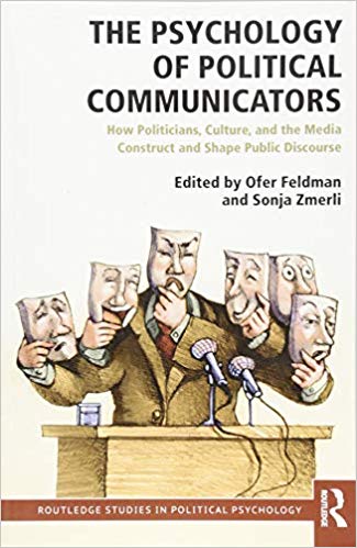 The psychology of political communicators : how politicians, culture, and the media construct and shape public discourse