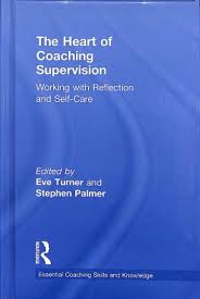 The heart of coaching supervision : working with reflection and self-care