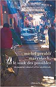 Marrakech, ou le souk des possibles : du moment colonial à l'ère néolibérale / Michel Peraldi.