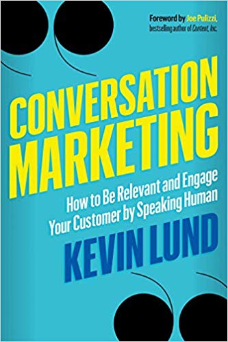 Conversation marketing : how to be relevant and engage your customer by speaking human