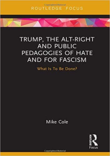 Trump, the alt-right and public pedagogies of hate and for fascism : what is to be done?